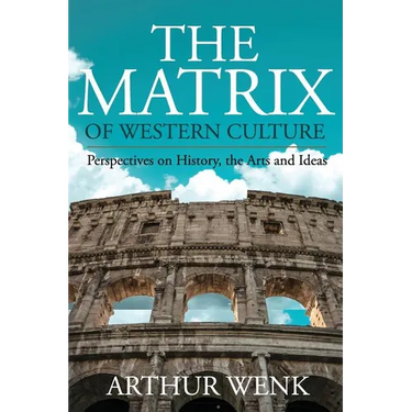 The Matrix of Western Culture: Perspectives on History, the Arts and Ideas