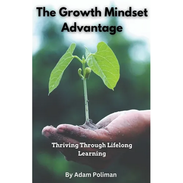 The Growth Mindset Advantage: Thriving Through Lifelong Learning