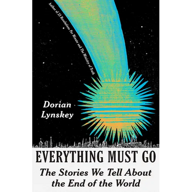 Everything Must Go: The Stories We Tell about the End of the World