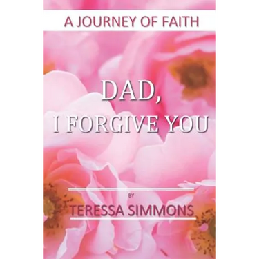Dad, I Forgive You: A Journey of Faith