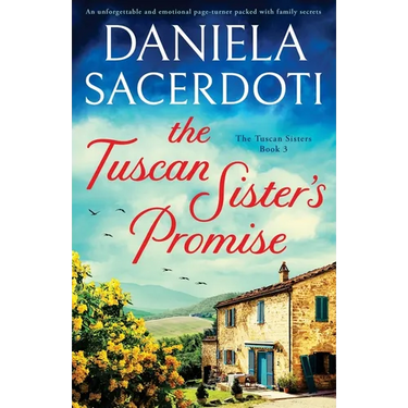 The Tuscan Sister's Promise: An unforgettable and emotional page-turner packed with family secrets