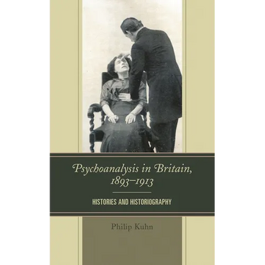 Psychoanalysis in Britain, 1893-1913: Histories and Historiography