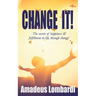 Change It!: The secrets of happiness & fulfillment in life, through change!