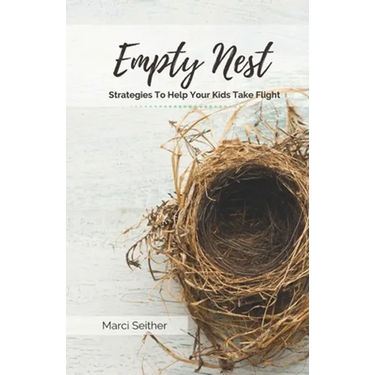 Empty Nest: Strategies To Help Your Kids Take Flight