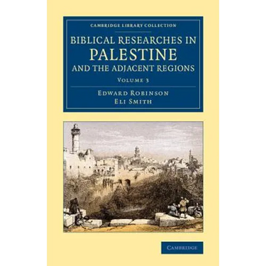 Biblical Researches in Palestine and the Adjacent Regions - Volume 3
