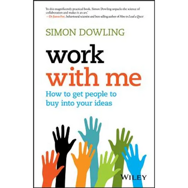 Work with Me: How to Get People to Buy Into Your Ideas