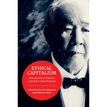Ethical Capitalism: Shibusawa Eiichi and Business Leadership in Global Perspective