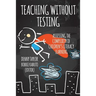 Teaching Without Testing: Assessing the Complexity of Children's Literacy Learning