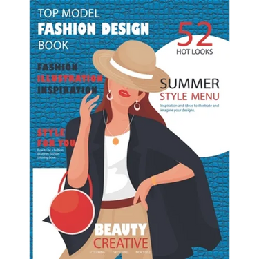 Top Model Fashion Design Book: How to be a fashion designer, fashion coloring book, fashion illustration, inspiration and technique, 52 hot looks sum
