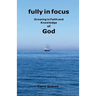 Fully in Focus: Growing in Faith and Knowledge of God