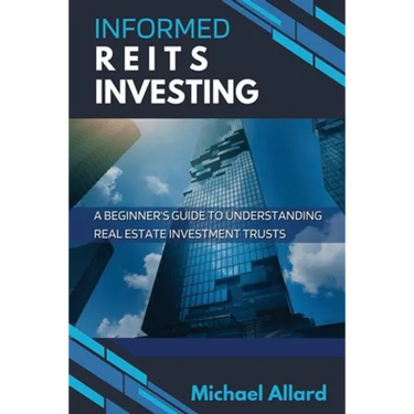 Informed REITs Investing: A Beginner's Guide to Understanding Real Estate Investment Trusts