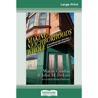 Making Neighborhoods Whole: A Handbook for Christian Community Development (16pt Large Print Edition)