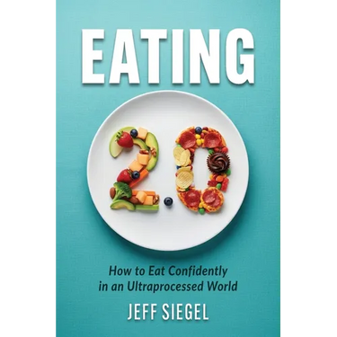 Eating 2.0: How to Eat Confidently in an Ultraprocessed World