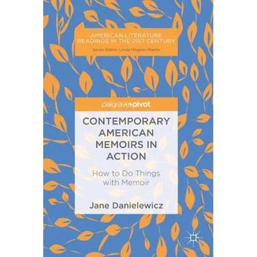 Contemporary American Memoirs in Action: How to Do Things with Memoir