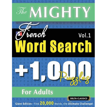 The Mighty French Word Search - 1,000 Puzzles for Adults - Delta Classics - Giant Edition - Find 20,000 Words, the Ultimate Challenge!