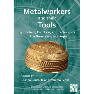 Metalworkers and Their Tools: Symbolism, Function, and Technology in the Bronze and Iron Ages