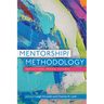 Mentorship/Methodology: Reflections, Praxis, and Futures