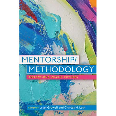 Mentorship/Methodology: Reflections, Praxis, and Futures
