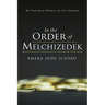 In the Order of Melchizedek: The Truth about Tithing in the New Testament