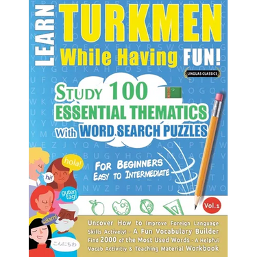 Learn Turkmen While Having Fun! - For Beginners: Easy to Intermediate - Study 100 Essential Thematics with Word Search Puzzles - Vol.1