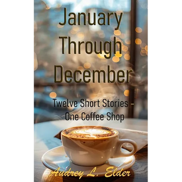 January Through December: Twelve Short Stories - One Coffee Shop