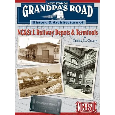 Next Stop on Grandpa's Road: History & Architecture of NC&St.L Railway Depots & Terminals