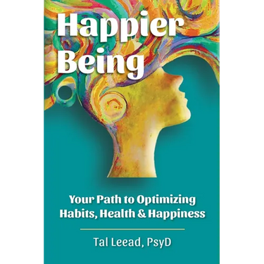 Happier Being: Your Path to Optimizing Habits, Health & Happiness