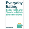 Everyday Eating: Food, Taste and Trends in Britain Since the 1950s