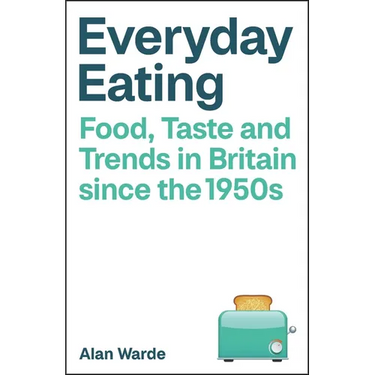 Everyday Eating: Food, Taste and Trends in Britain Since the 1950s