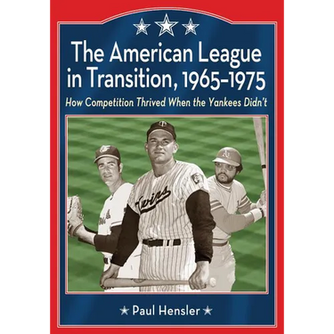 The American League in Transition, 1965-1975: How Competition Thrived When the Yankees Didn't