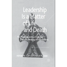 Leadership Is a Matter of Life and Death: The Psychodynamics of Eros and Thanatos Working in Organisations