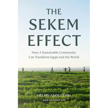 The Sekem Effect: How a Sustainable Community Can Transform Egypt and the World