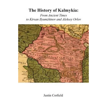 The History of Kalmykia: From Ancient Times to Kirsan Ilyumzhinov and Aleksey Orlov