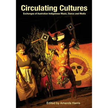 Circulating Cultures: Exchanges of Australian Indigenous Music, Dance and Media