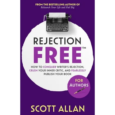 Rejection Free For Authors: How to Conquer Writer's Rejection, Crush Your Inner Critic, and Fearlessly Publish Your Book: How to Conquer Writer's Reje