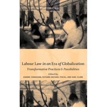 Labour Law in an Era of Globalization: Transformative Practices and Possibilities
