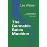 The Cannabis Sales Machine: Your Pathway to Cannabis Wholesale Dominance