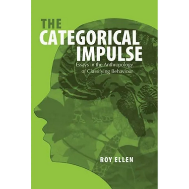 The Categorical Impulse: Essays on the Anthropology of Classifying Behavior