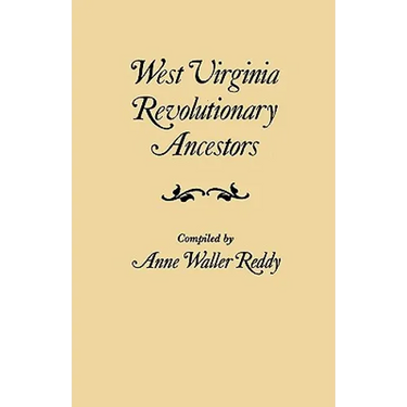 West Virginia Revolutionary Ancestors, whose services were non-military and whose names, therefore, do not appear in Revolutionary indexes of soldiers