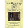 The Beginnings of Christianity: Essene Mystery, Gnostic Revelation and the Christian Vision