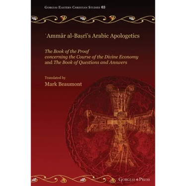 ʿAmmār al-Baṣrī's Arabic Apologetics: The Book of the Proof concerning the Course of the Divine Economy and The Book of Questions
