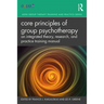 Core Principles of Group Psychotherapy: An Integrated Theory, Research, and Practice Training Manual