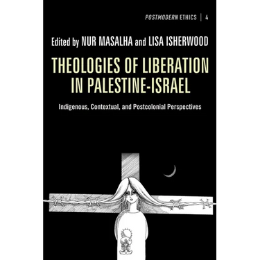 Theologies of Liberation in Palestine-Israel: Indigenous, Contextual, and Postcolonial Perspectives