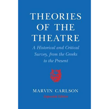 Theories of the Theatre: A Historical and Critical Survey, from the Greeks to the Present