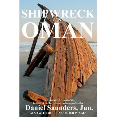 Shipwreck in Oman: A Journal of the Travels and Sufferings of Daniel Saunders, Jun