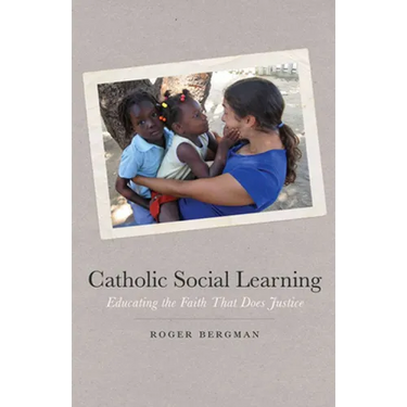 Catholic Social Learning: Educating the Faith That Does Justice