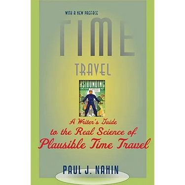 Time Travel: A Writer's Guide to the Real Science of Plausible Time Travel