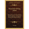 Memorials Of King Alfred: Being Essays On The History And Antiquities Of England During The Ninth Century