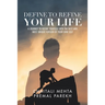 Define to Refine Your Life: A Journey to Refine Yourself into the Best and Most Unique Version of Your Own Self.