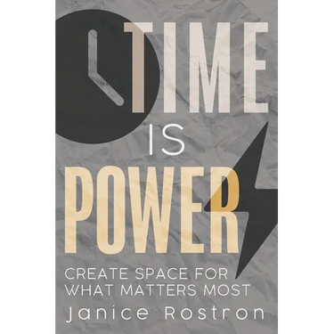 Time Is Power: Create Space for What Matters Most